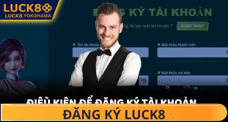 Hướng dẫn đăng ký Luck8