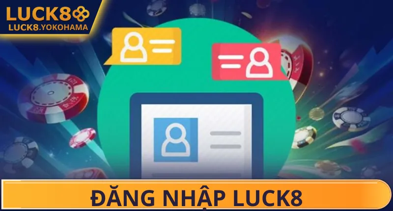 ĐĂNG NHẬP LUCK8 – SĂN THƯỞNG MỖI NGÀY