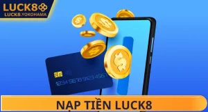 Hướng Dẫn Nạp Tiền Luck8 Nhanh Chóng Và Dễ Dàng