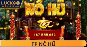 TP Nổ Hũ – Cảm Giác Bùng Nổ Cực Đỉnh Khi Chạm Thưởng